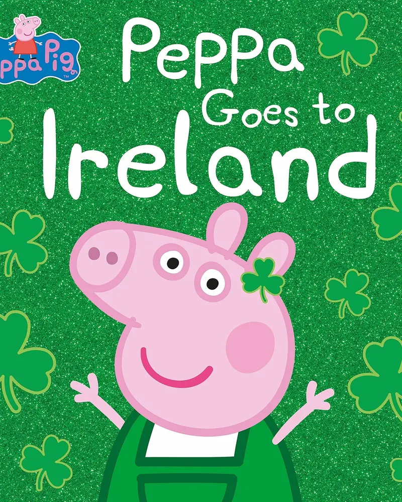 Peppa Pig: Peppa Goes To Ireland – A Cultural Adventure For Young Readers 1